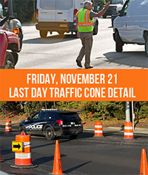 TRAFFIC ADVISORY — Friday, November 21 Last Day of the Traffic Cone Detail